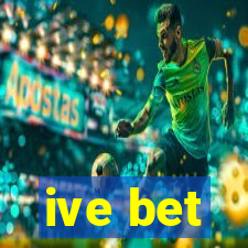 ive bet